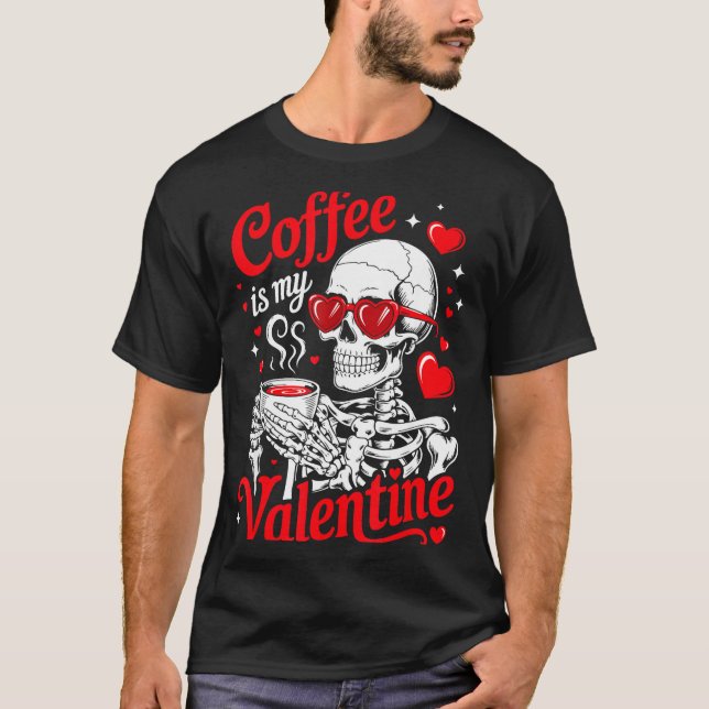 Coffee Is My Valentine Skeleton Valentine Funny Co T-Shirt (Vorderseite)