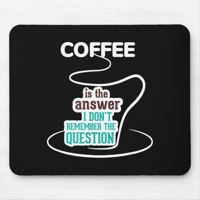 Coffee Is The Answer I Don't Remember The Question Mousepad (Vorne)