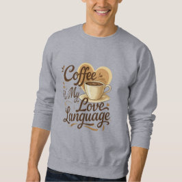 Coffee ist meine Liebessprache Lustiger Spruch Swe Sweatshirt