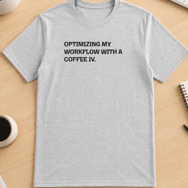 Coffee IV Workflow-Optimierung Lustige Arbeits-Hum T-Shirt (Von Creator hochgeladen)