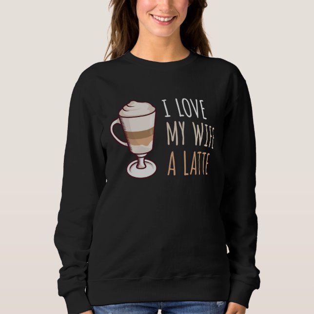 Coffee Latte Macchiato Wife Wife Husband Man Sweatshirt (Vorderseite)