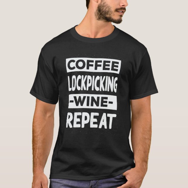 Coffee Lockpicking Wine Repeat Locksmith Coffee T-Shirt (Vorderseite)