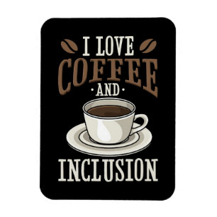 Coffee Lover I Love Coffee And Inclusion Magnet