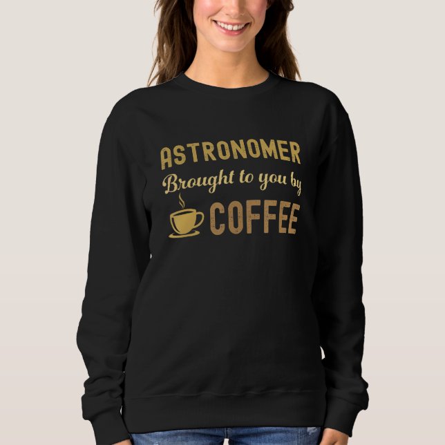 Coffee Loving Astronomer Busy Exhausted  Cute Sweatshirt (Vorderseite)