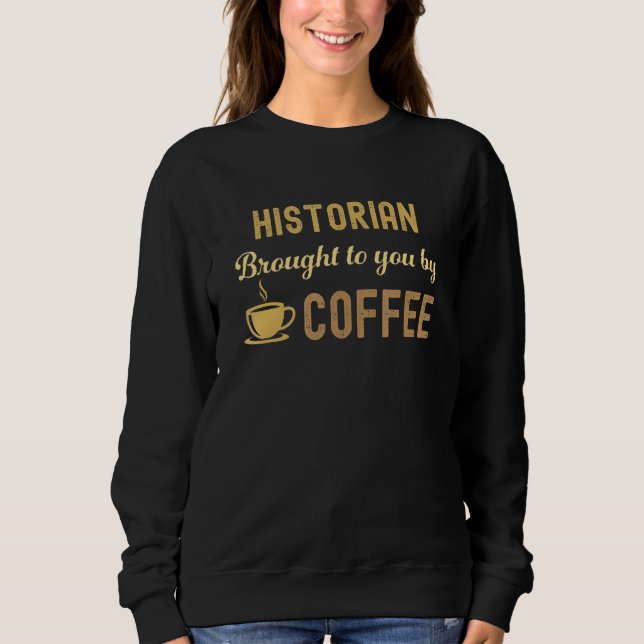 Coffee Loving Historian Busy Exhausted  Cute Sweatshirt (Vorderseite)