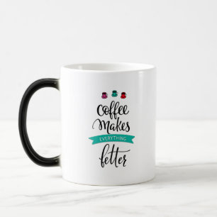 Coffee Makes Everything Better Mug Verwandlungstasse