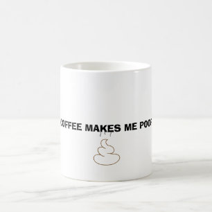 Coffee makes ich poop tasse