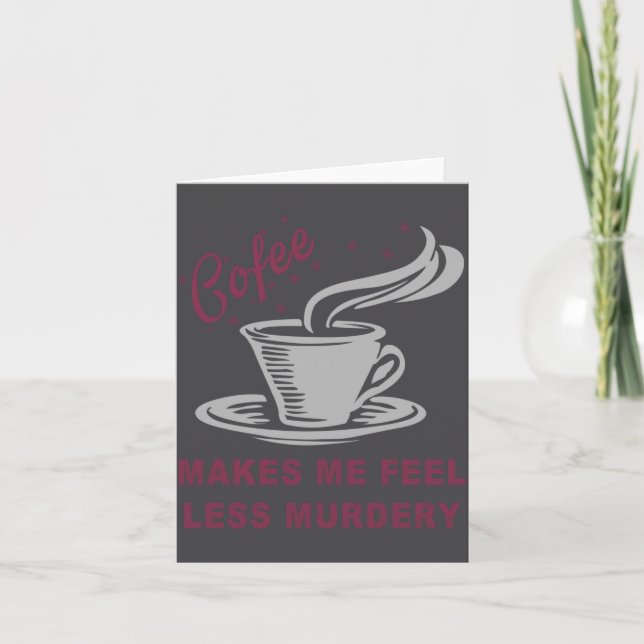 Coffee Makes Me Feel Less Murdery Funny Sarcastic  Karte (Vorderseite)