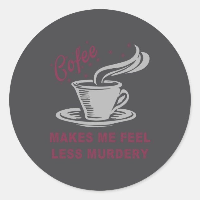Coffee Makes Me Feel Less Murdery Funny Sarcastic  Runder Aufkleber (Vorderseite)