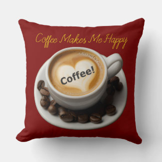Coffee Makes Me Happy Throw Pillow  Kissen