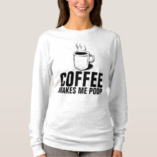 COFFEE MAKES ME POOP T-Shirts Lustige Tees