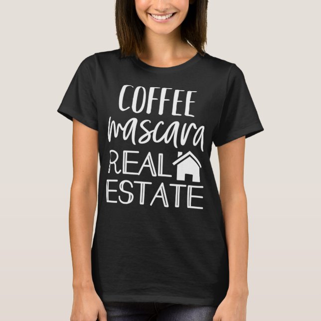 Coffee Mascara Real Anwesen Agent Funny Realtor T-Shirt (Vorderseite)