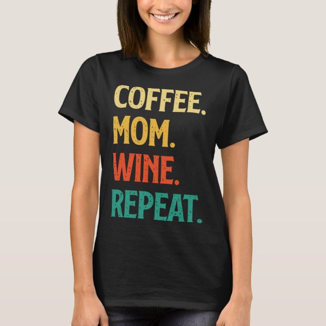 Coffee Mom Wine Repeat Mother's Day Motherhood Mom T-Shirt (Vorderseite)