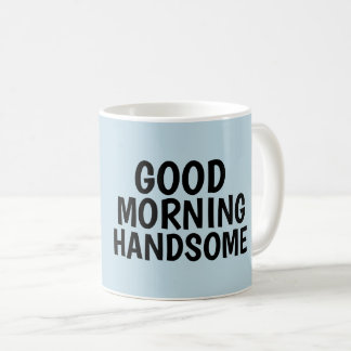 Coffee mugs for Him, Good Morning Handsome Kaffeetasse