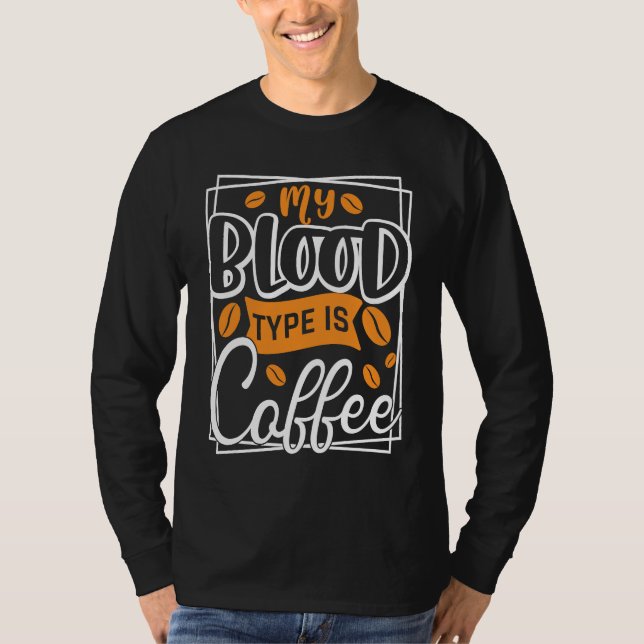 Coffee  My Blood Type Is Coffee T-Shirt (Vorderseite)