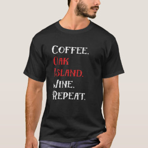 Coffee Oak Island Wine Wiederholung Funny Oak Isla T-Shirt
