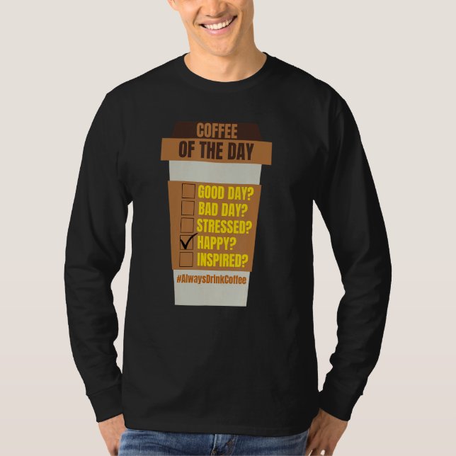 Coffee of the Day  for Coffee  Men Women T-Shirt (Vorderseite)