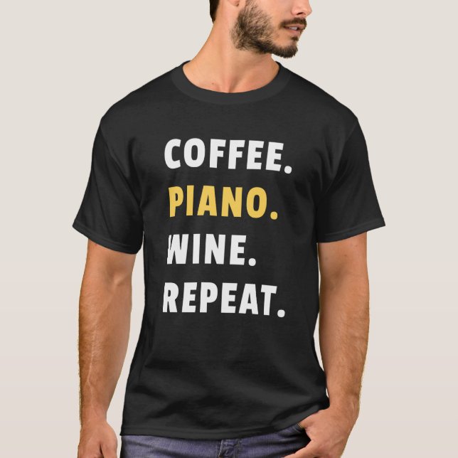 Coffee Piano Wine Repeat Pianist Piano Player T-Shirt (Vorderseite)