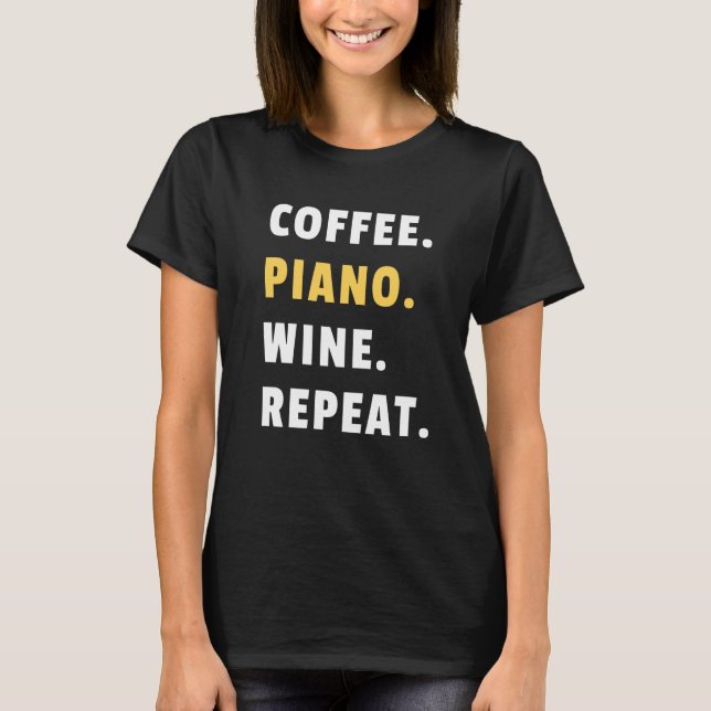 Coffee Piano Wine Repeat Pianist Piano Player T-Shirt (Vorderseite)