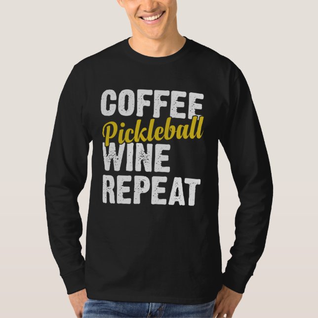 Coffee Pickleball Wine Repeat Coffee and Wine T-Shirt (Vorderseite)