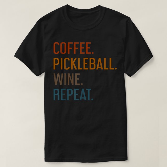 Coffee Pickleball Wine Repeat Funny Pickleball Cof T-Shirt (Design vorne)