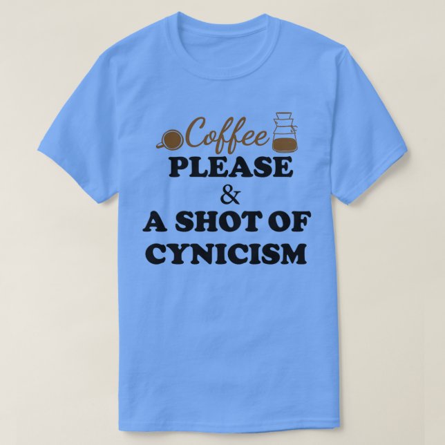 Coffee please, and a shot of cynicism, Funny coffe T-Shirt (Design vorne)
