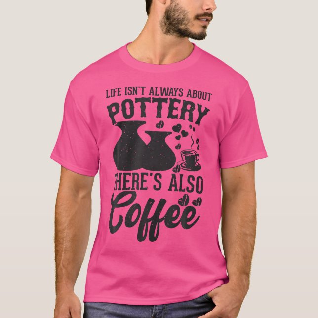 Coffee Pottery Clay Handmade Ceramics Artist Potte T-Shirt (Vorderseite)