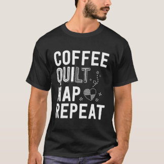 Coffee Quilt Nickerchen Wiederholung Quilting for  T-Shirt