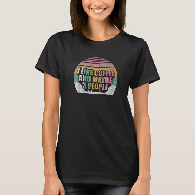 Coffee  Retro I Like Coffee And Maybe 3 People  1 T-Shirt (Vorderseite)