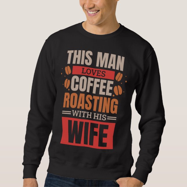 Coffee Roasting Husband for Coffee Roaster Wife  1 Sweatshirt (Vorderseite)