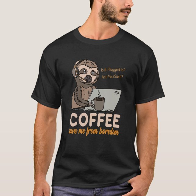 Coffee Save Me From Boredom Sloth Tech Support IT  T-Shirt (Vorderseite)