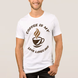 Coffee Says It All Tee -Coffee Is My Love Language