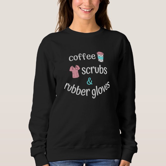 Coffee Scrubs and Rubber Gloves for Nurse and Doct Sweatshirt (Vorderseite)