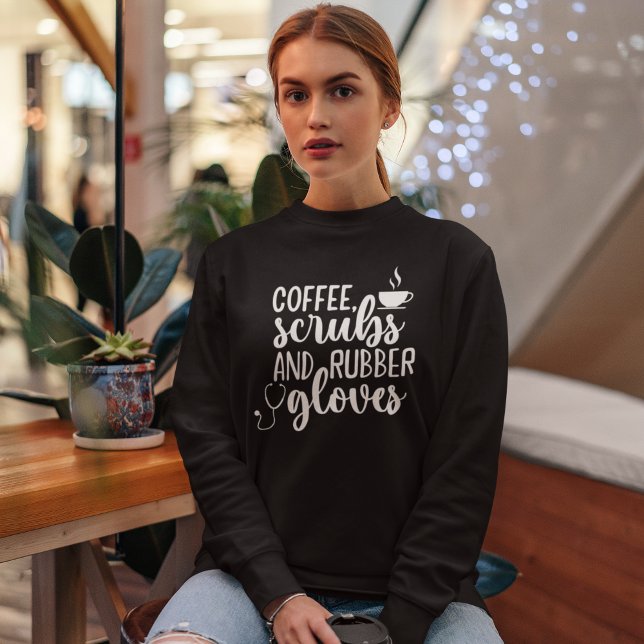 Coffee Scrubs and Rubber Gloves, Funny nurse Sweatshirt (Von Creator hochgeladen)