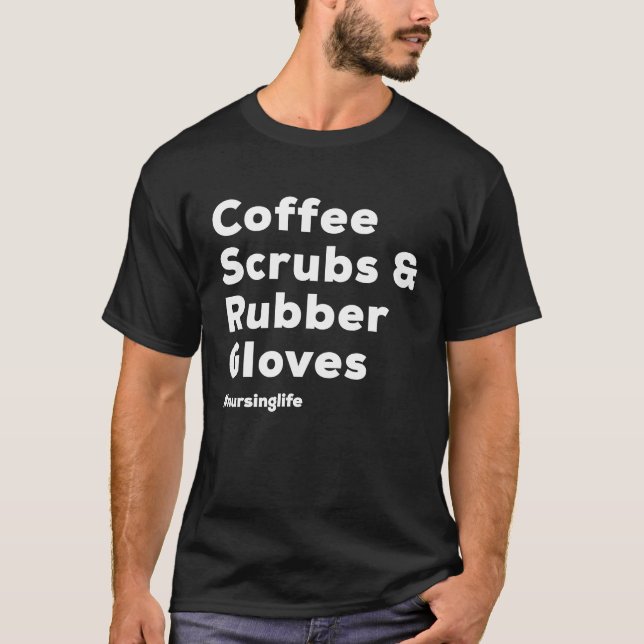 Coffee Scrubs & Rubber Gloves Nurse T-Shirt (Vorderseite)