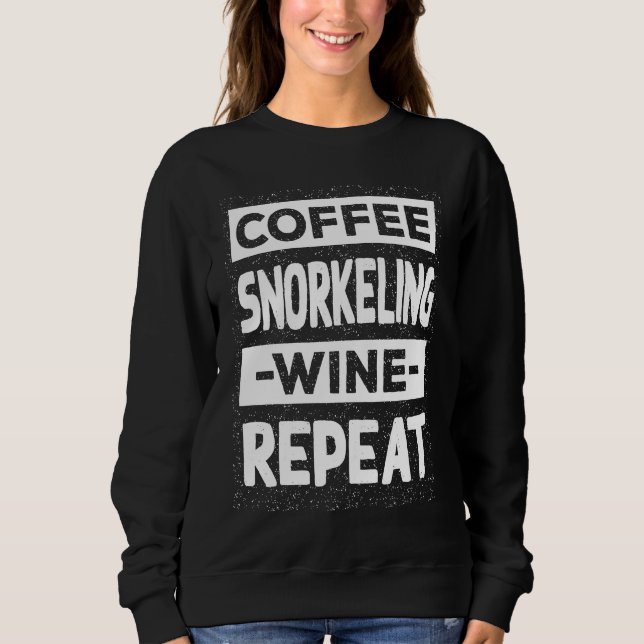 Coffee Snorkeling Wine Repeat Snorkel Coffee  Snor Sweatshirt (Vorderseite)