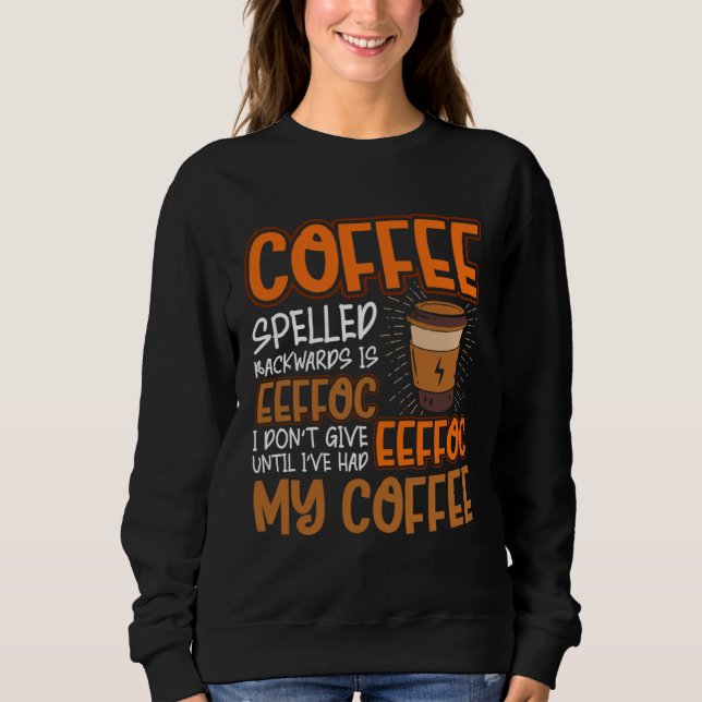 Coffee Spelled Backwards Is Eeffoc  Caffeinated Co Sweatshirt (Vorderseite)