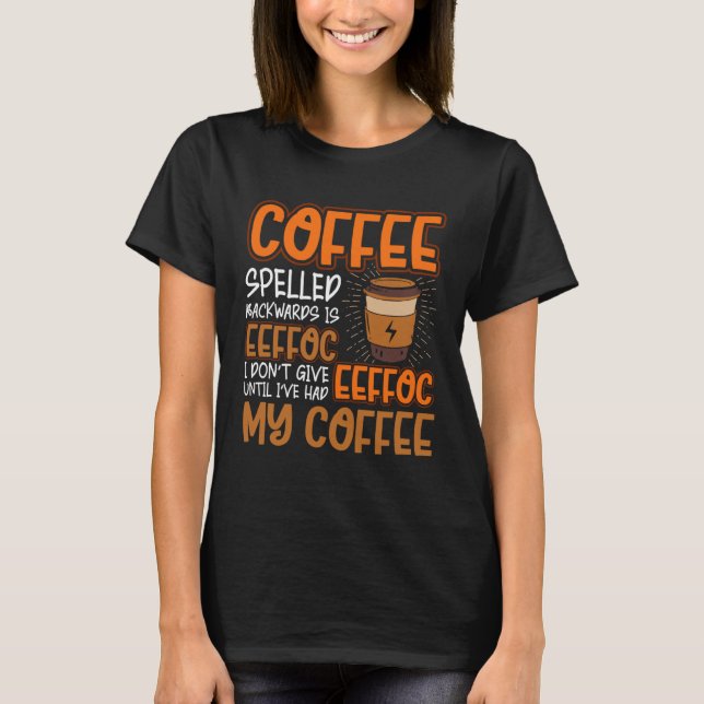 Coffee Spelled Backwards Is Eeffoc  Caffeinated Co T-Shirt (Vorderseite)