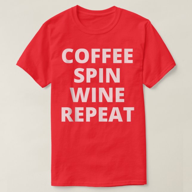 Coffee Spin Wine Repeat Funny Spinning Class Worko T-Shirt (Design vorne)