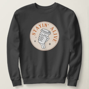 Coffee Stayin' Alive Skeleton Sweatshirt