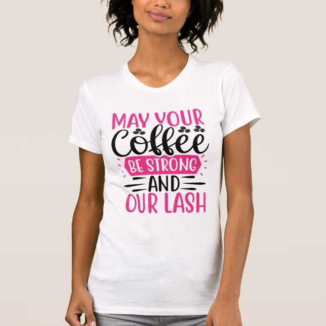 Coffee Strong & Lashes Long – Bold Makeup Quote T-Shirt (Vorderseite)