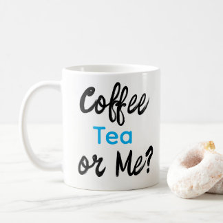 Coffee Tea or Me? Mugs  Kaffeetasse