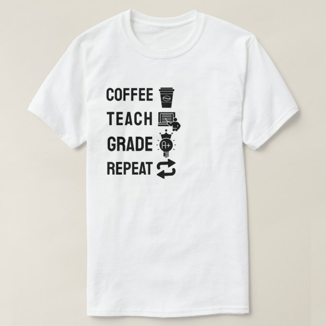 Coffee, Teach, Grade, Repeat T-Shirt (Design vorne)