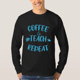 Coffee Teach Repeat Lehrer Spruch Lieblingslehrer T-Shirt