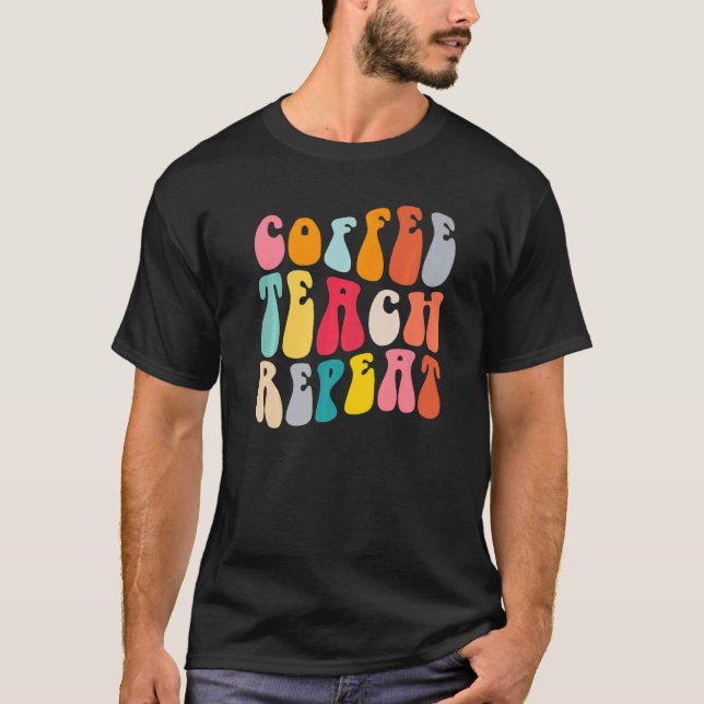 Coffee Teach Repeat Retro Groovy Teacher Coffee T-Shirt (Vorderseite)
