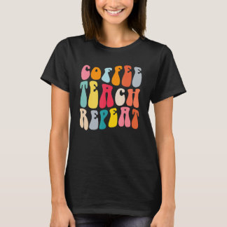 Coffee Teach Repeat Retro Groovy Teacher Coffee T-Shirt