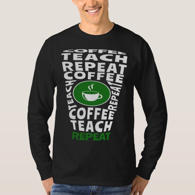 Coffee Teach Repeat School Teacher Coffee  Coffee  T-Shirt (Vorderseite)