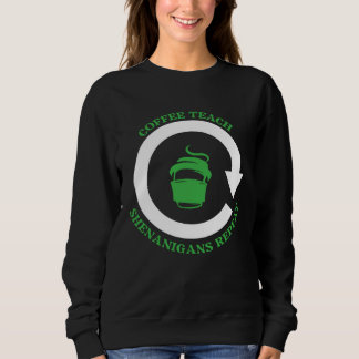Coffee Teach Shenanigans Repeat Shamrock St Patric Sweatshirt