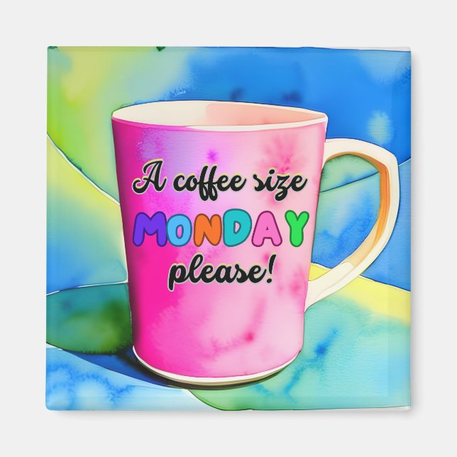 COFFEE THE SIZE OF MONDAY MAGNET (Vorne)