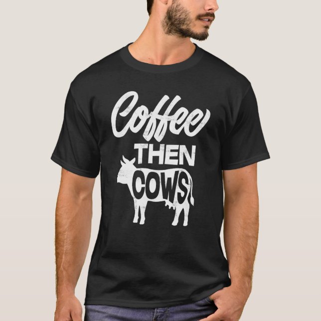 Coffee Then Cows Kaffee Kuh T-Shirt (Vorderseite)